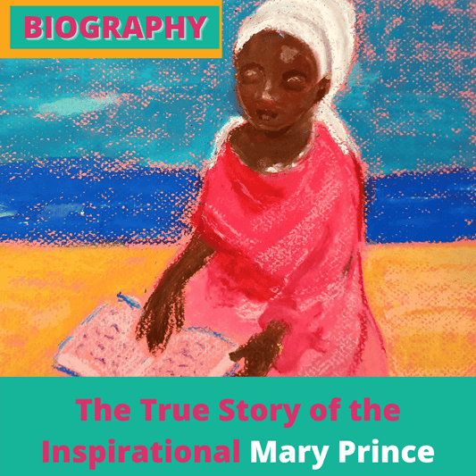 Biography | The True Story of Brave Mary Prince - the First Black British Woman to tell Her Story