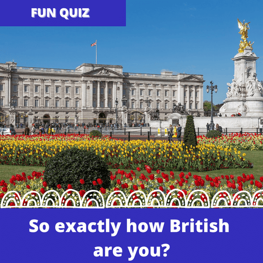 Quiz | So How British Are You???